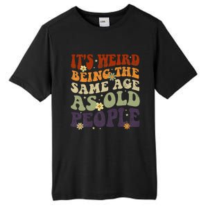 ItS Weird Being The Same Age As Old People Sarcastic Tall Fusion ChromaSoft Performance T-Shirt