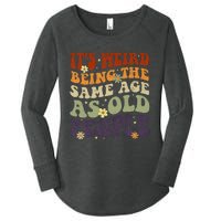 ItS Weird Being The Same Age As Old People Sarcastic Women's Perfect Tri Tunic Long Sleeve Shirt