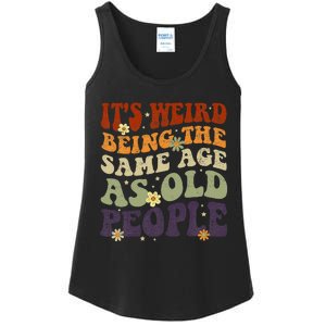 ItS Weird Being The Same Age As Old People Sarcastic Ladies Essential Tank