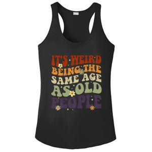 ItS Weird Being The Same Age As Old People Sarcastic Ladies PosiCharge Competitor Racerback Tank