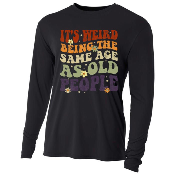 ItS Weird Being The Same Age As Old People Sarcastic Cooling Performance Long Sleeve Crew