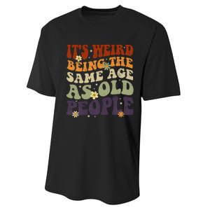 ItS Weird Being The Same Age As Old People Sarcastic Performance Sprint T-Shirt