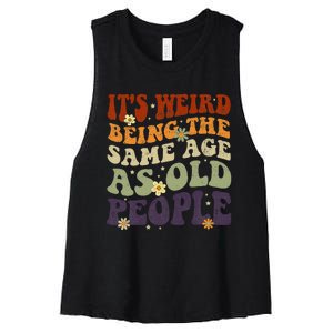 ItS Weird Being The Same Age As Old People Sarcastic Women's Racerback Cropped Tank