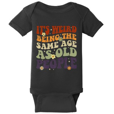 ItS Weird Being The Same Age As Old People Sarcastic Baby Bodysuit