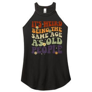 ItS Weird Being The Same Age As Old People Sarcastic Women's Perfect Tri Rocker Tank