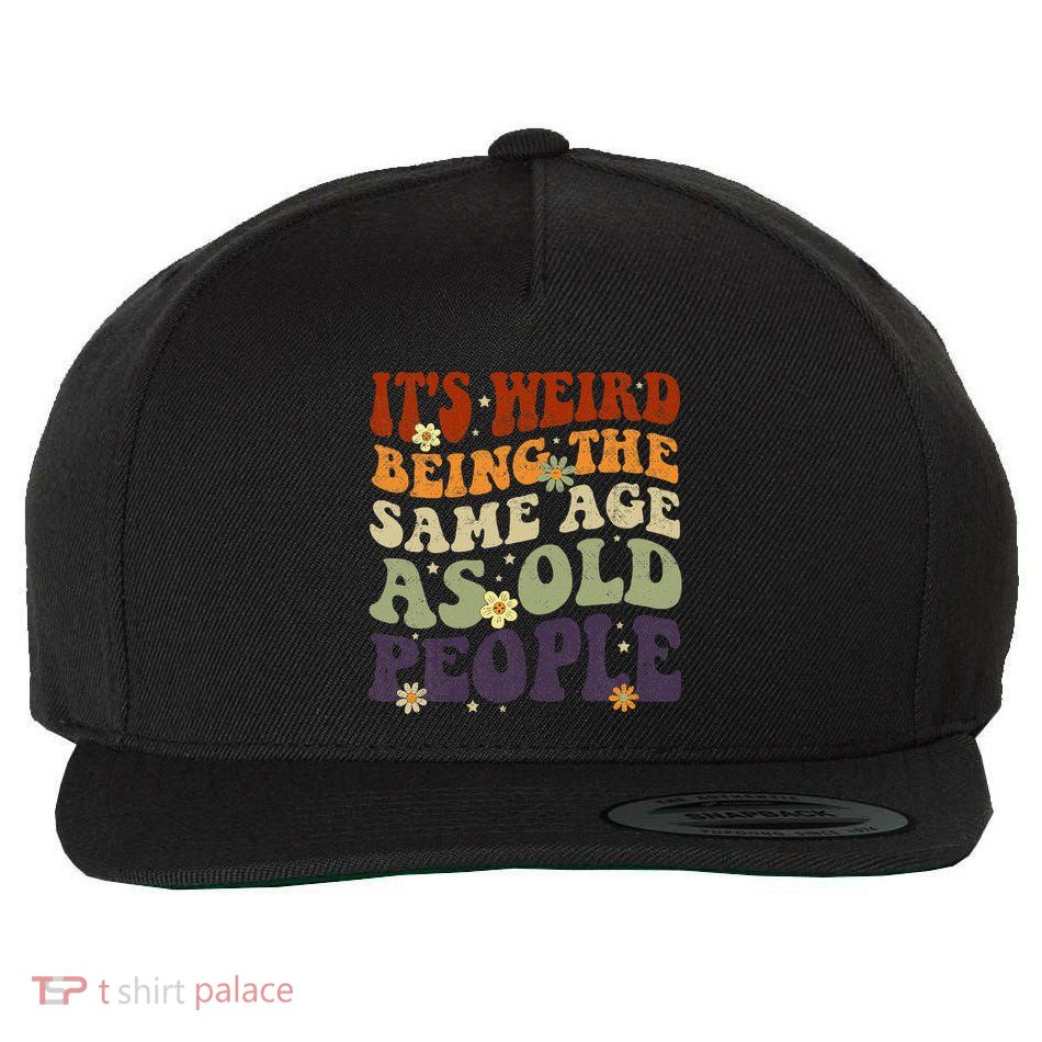 ItS Weird Being The Same Age As Old People Sarcastic Wool Snapback Cap