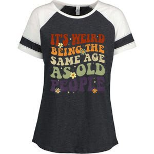 ItS Weird Being The Same Age As Old People Sarcastic Enza Ladies Jersey Colorblock Tee