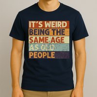 It's Weird Being The Same Age As Old People T-Shirt