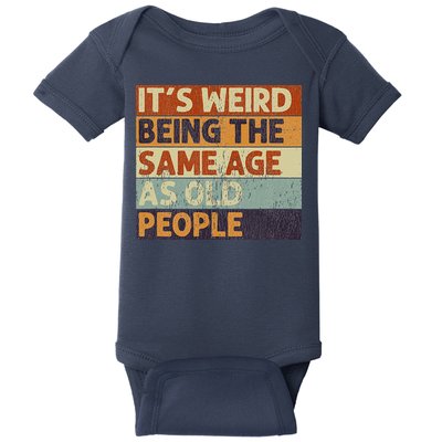 It's Weird Being The Same Age As Old People Baby Bodysuit