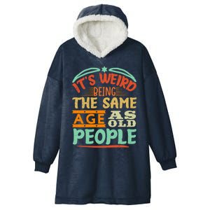 It's Weird Being The Same Age As Old People Retro Sarcastic Great Gift Hooded Wearable Blanket