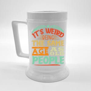 It's Weird Being The Same Age As Old People Retro Sarcastic Great Gift Beer Stein