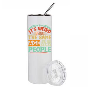 It's Weird Being The Same Age As Old People Retro Sarcastic Great Gift Stainless Steel Tumbler