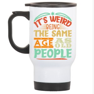 It's Weird Being The Same Age As Old People Retro Sarcastic Great Gift Stainless Steel Travel Mug