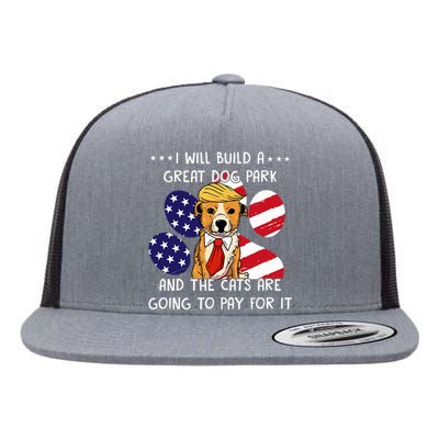 I Will Build A Great Dog Park And The Cats Are Going To Pay Flat Bill Trucker Hat