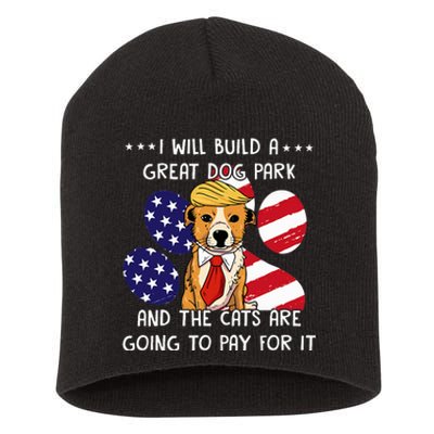 I Will Build A Great Dog Park And The Cats Are Going To Pay Short Acrylic Beanie