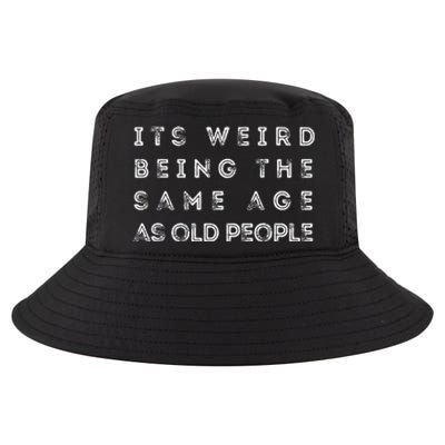 It's Weird Being The Same Age As Old People Funny Cool Comfort Performance Bucket Hat