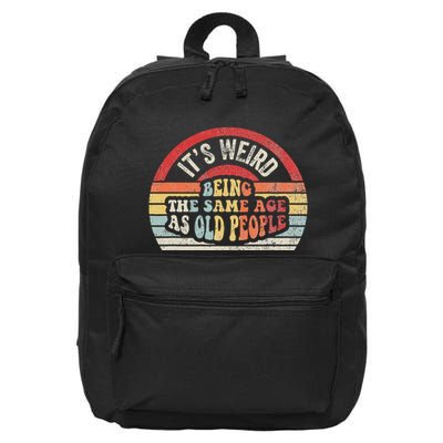 ItS Weird Being The Same Age As Old People 16 in Basic Backpack
