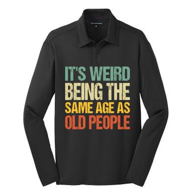 It's Weird Being The Same Age As Old People Retro Sarcastic Gift Silk Touch Performance Long Sleeve Polo