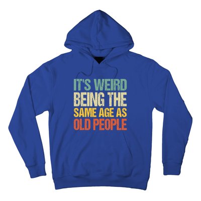 It's Weird Being The Same Age As Old People Retro Sarcastic Gift Hoodie