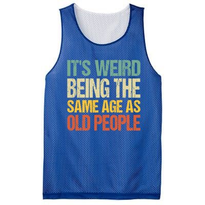 It's Weird Being The Same Age As Old People Retro Sarcastic Gift Mesh Reversible Basketball Jersey Tank