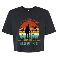 ItS Weird Being The Same Age As Old People Funny Bella+Canvas Jersey Crop Tee