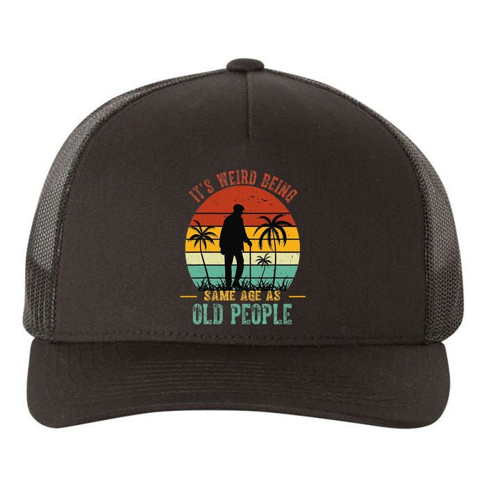 ItS Weird Being The Same Age As Old People Funny Yupoong Adult 5-Panel Trucker Hat