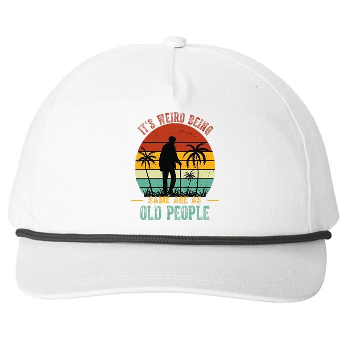 ItS Weird Being The Same Age As Old People Funny Snapback Five-Panel Rope Hat