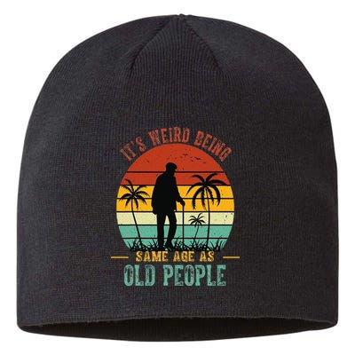 ItS Weird Being The Same Age As Old People Funny Sustainable Beanie