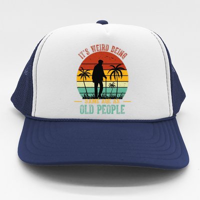 ItS Weird Being The Same Age As Old People Funny Trucker Hat