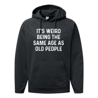 Its Weird Being The Same Age As Old People Performance Fleece Hoodie