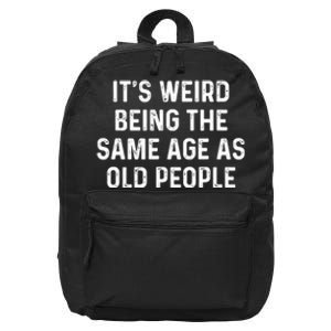 Its Weird Being The Same Age As Old People 16 in Basic Backpack