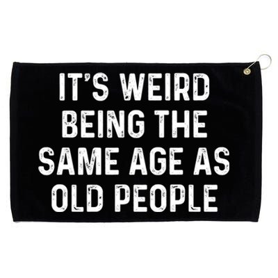 Its Weird Being The Same Age As Old People Grommeted Golf Towel