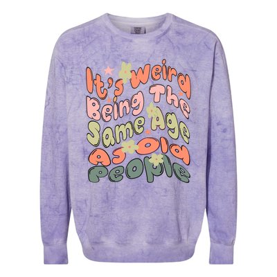 Its Weird Being The Same Age As Old People Retro Sarcastic Colorblast Crewneck Sweatshirt