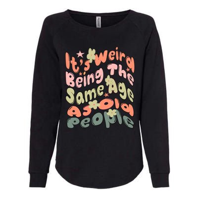 Its Weird Being The Same Age As Old People Retro Sarcastic Womens California Wash Sweatshirt