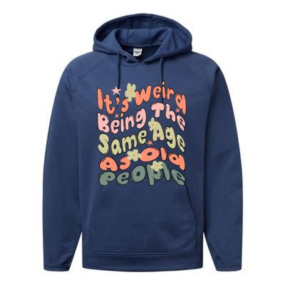 Its Weird Being The Same Age As Old People Retro Sarcastic Performance Fleece Hoodie