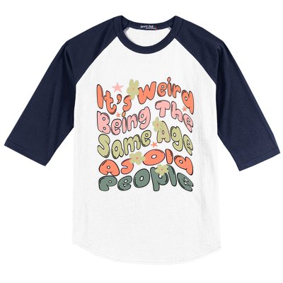 Its Weird Being The Same Age As Old People Retro Sarcastic Baseball Sleeve Shirt