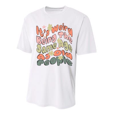 Its Weird Being The Same Age As Old People Retro Sarcastic Performance Sprint T-Shirt