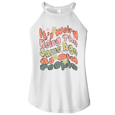 Its Weird Being The Same Age As Old People Retro Sarcastic Women’s Perfect Tri Rocker Tank