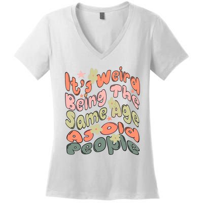 Its Weird Being The Same Age As Old People Retro Sarcastic Women's V-Neck T-Shirt