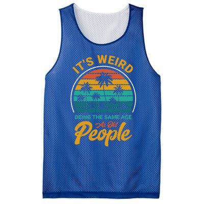 It's Weird Being The Same Age As Old People Retro Sarcastic Gift Mesh Reversible Basketball Jersey Tank