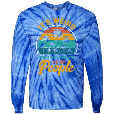 It's Weird Being The Same Age As Old People Retro Sarcastic Gift Tie-Dye Long Sleeve Shirt