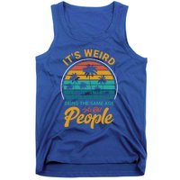 It's Weird Being The Same Age As Old People Retro Sarcastic Gift Tank Top