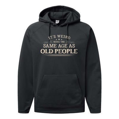 Its Weird Being The Same Age As Old People Funny Vintage Performance Fleece Hoodie