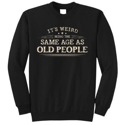 Its Weird Being The Same Age As Old People Funny Vintage Sweatshirt