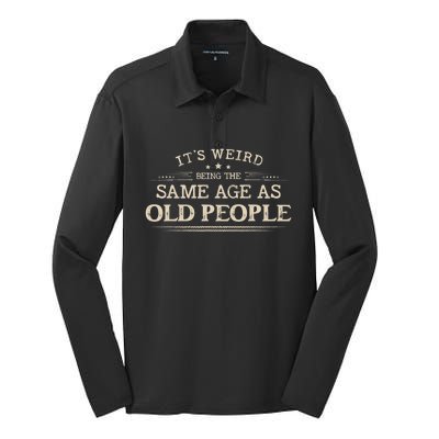 Its Weird Being The Same Age As Old People Funny Vintage Silk Touch Performance Long Sleeve Polo