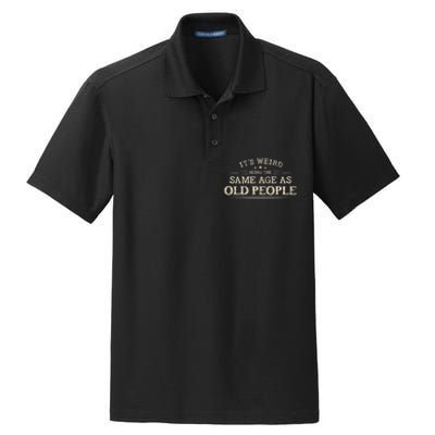 Its Weird Being The Same Age As Old People Funny Vintage Dry Zone Grid Polo