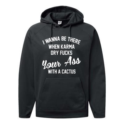 I Wanna Be There When Karma Dry Fucks Your Ass With A Cactus Performance Fleece Hoodie