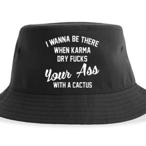 I Wanna Be There When Karma Dry Fucks Your Ass With A Cactus Sustainable Bucket Hat