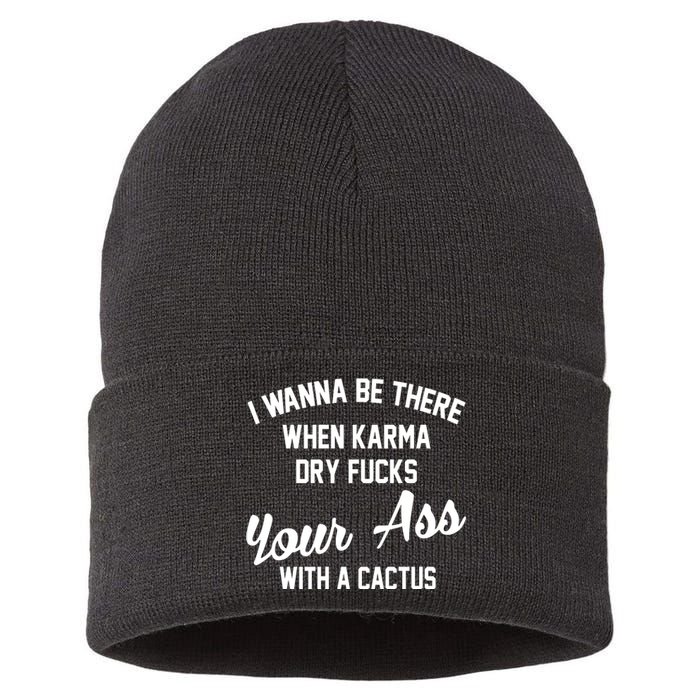 I Wanna Be There When Karma Dry Fucks Your Ass With A Cactus Sustainable Knit Beanie