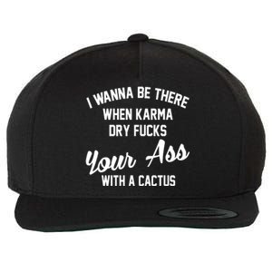 I Wanna Be There When Karma Dry Fucks Your Ass With A Cactus Wool Snapback Cap